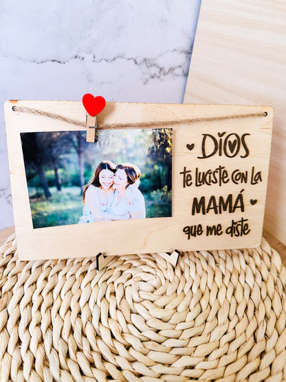 Portafotos "Dios te luciste con la Mamá que me diste"